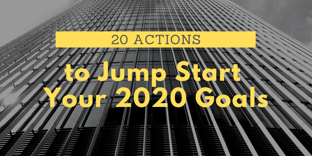 20 Actions to Jump Start Your 2020 Goals