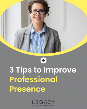 3 Tips to Improve Your Professional Presence Right Now
